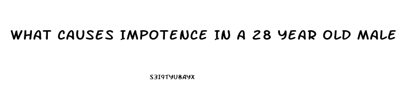 What Causes Impotence In A 28 Year Old Male