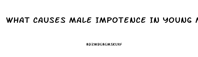 What Causes Male Impotence In Young Men