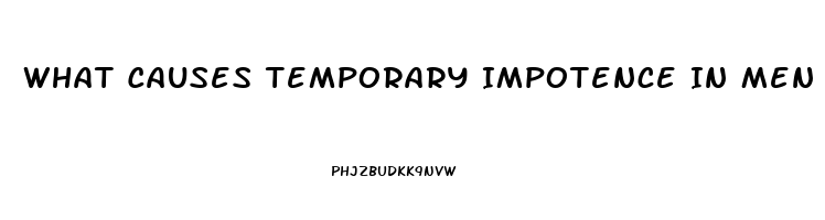 What Causes Temporary Impotence In Men