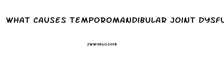What Causes Temporomandibular Joint Dysfunction