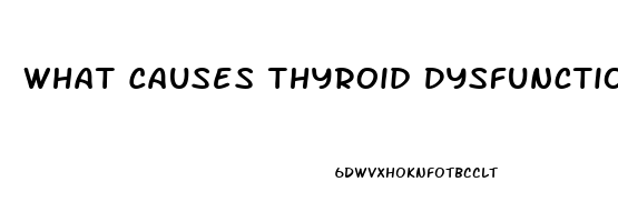 What Causes Thyroid Dysfunction