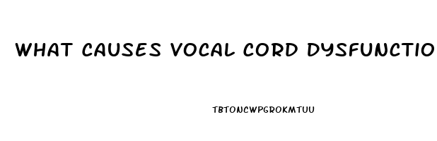 What Causes Vocal Cord Dysfunction