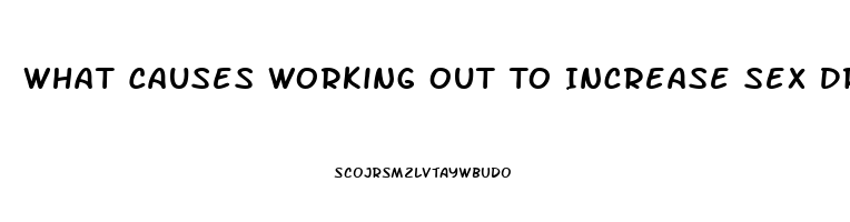 What Causes Working Out To Increase Sex Drive