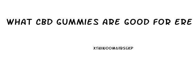 What Cbd Gummies Are Good For Erectile Dysfunction