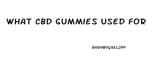 What Cbd Gummies Used For