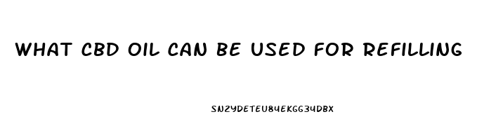 What Cbd Oil Can Be Used For Refilling