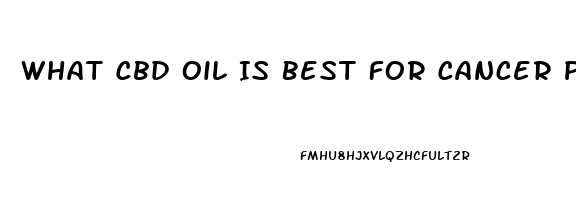 What Cbd Oil Is Best For Cancer Pain