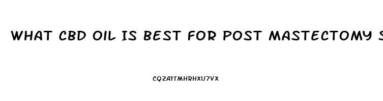 What Cbd Oil Is Best For Post Mastectomy Surgery