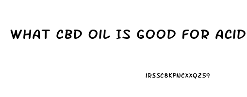 What Cbd Oil Is Good For Acid Reflux