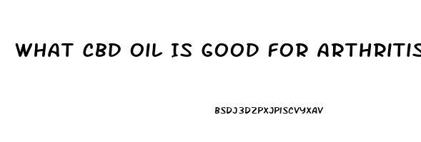 What Cbd Oil Is Good For Arthritis