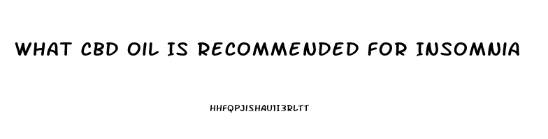 What Cbd Oil Is Recommended For Insomnia