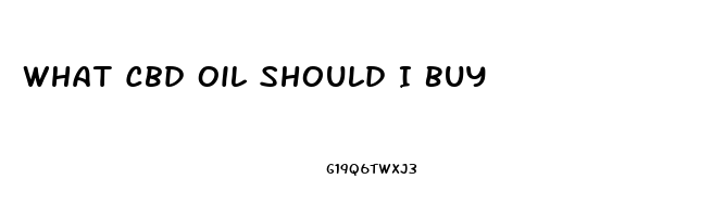 What Cbd Oil Should I Buy