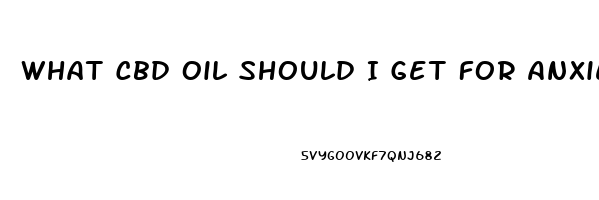 What Cbd Oil Should I Get For Anxiety And Pain