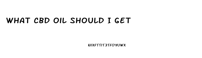 What Cbd Oil Should I Get