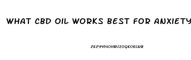 What Cbd Oil Works Best For Anxiety