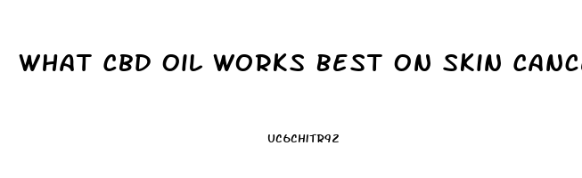 What Cbd Oil Works Best On Skin Cancer