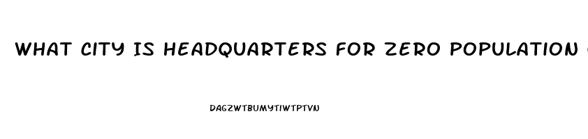 What City Is Headquarters For Zero Population Growth And The Impotence Institution Of America