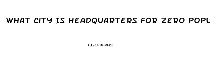 What City Is Headquarters For Zero Population Growth And The Impotence Institution Of America