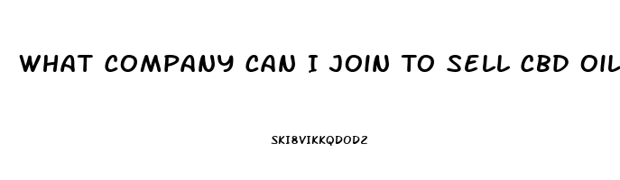 What Company Can I Join To Sell Cbd Oil