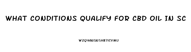 What Conditions Qualify For Cbd Oil In Sc