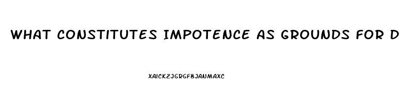 What Constitutes Impotence As Grounds For Divorce