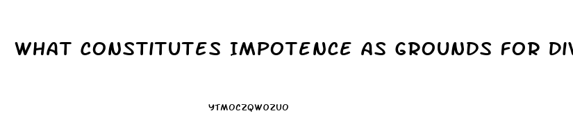 What Constitutes Impotence As Grounds For Divorce