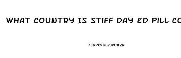 What Country Is Stiff Day Ed Pill Come From