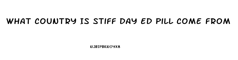 What Country Is Stiff Day Ed Pill Come From