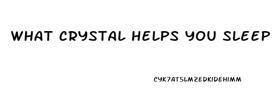 What Crystal Helps You Sleep