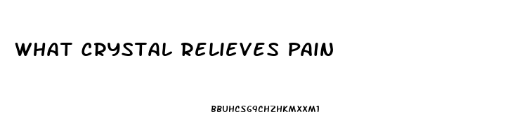 What Crystal Relieves Pain