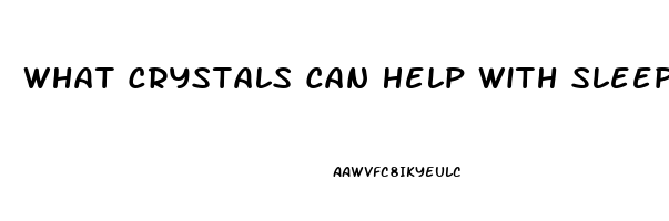 What Crystals Can Help With Sleep