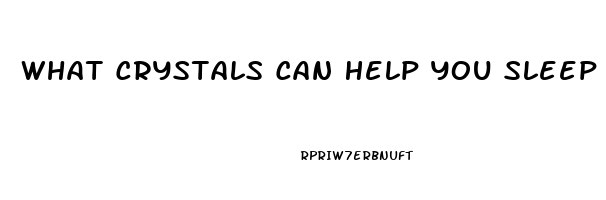 What Crystals Can Help You Sleep