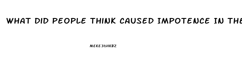 What Did People Think Caused Impotence In The Middle Ages