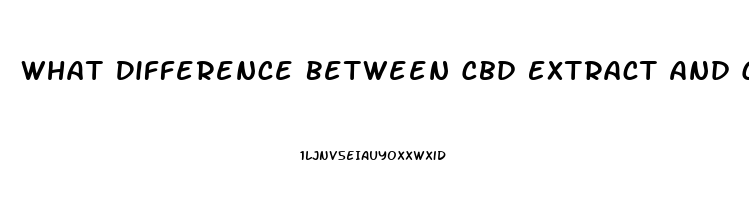 What Difference Between Cbd Extract And Cbd Oil