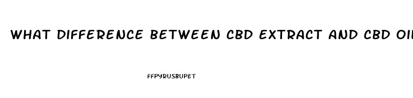 What Difference Between Cbd Extract And Cbd Oil