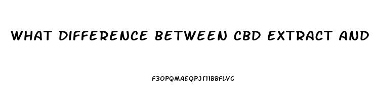 What Difference Between Cbd Extract And Cbd Oil