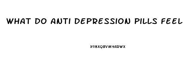 What Do Anti Depression Pills Feel Like