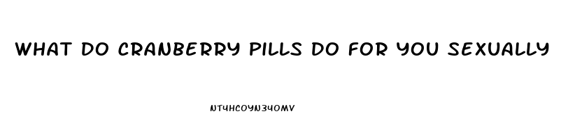 What Do Cranberry Pills Do For You Sexually