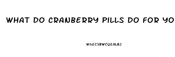 What Do Cranberry Pills Do For You Sexually