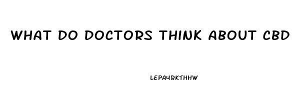 What Do Doctors Think About Cbd Oil