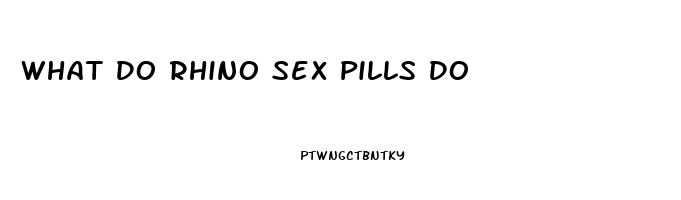 What Do Rhino Sex Pills Do