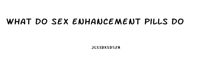 What Do Sex Enhancement Pills Do