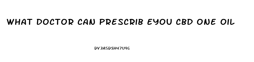 What Doctor Can Prescrib Eyou Cbd One Oil