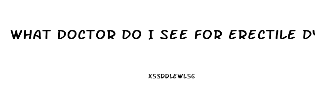 What Doctor Do I See For Erectile Dysfunction