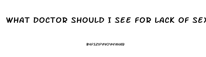 What Doctor Should I See For Lack Of Sex Drive