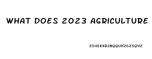 What Does 2023 Agriculture Bill Have To Do With Cbd Oil