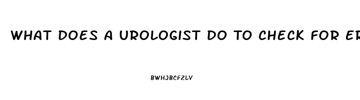 What Does A Urologist Do To Check For Erectile Dysfunction