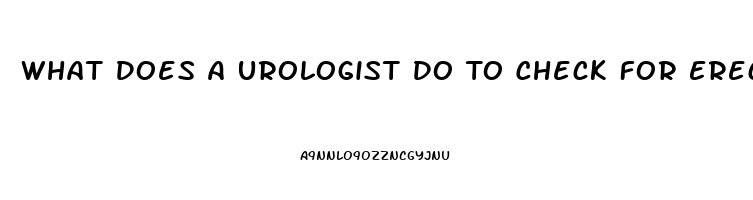 What Does A Urologist Do To Check For Erectile Dysfunction