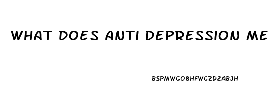 What Does Anti Depression Medication Do