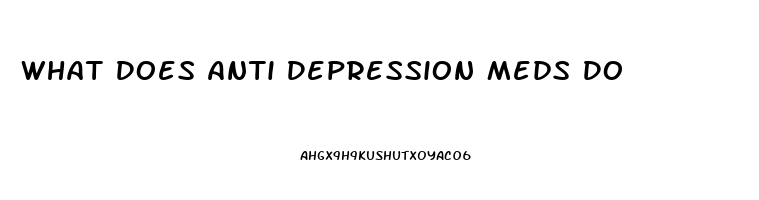 What Does Anti Depression Meds Do